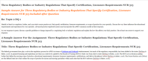Three Regulatory Bodies or Industry Regulations That Specify Certification, Licensure Requirements NUR 513