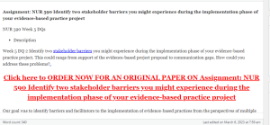 Assignment  NUR 590 Identify two stakeholder barriers you might experience during the implementation phase of your evidence-based practice project