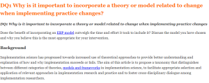 DQ1 Why is it important to incorporate a theory or model related to change when implementing practice changes