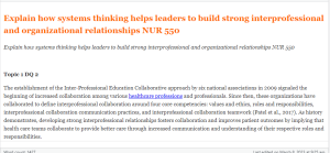 Explain how systems thinking helps leaders to build strong interprofessional and organizational relationships NUR 550