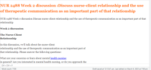 NUR 2488 Week 2 discussion Discuss nurse-client relationship and the use of therapeutic communication as an important part of that relationship