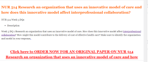 NUR 514 Research an organization that uses an innovative model of care and how does this innovative model affect interprofessional collaboration