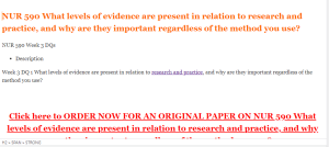 NUR 590 What levels of evidence are present in relation to research and practice, and why are they important regardless of the method you use