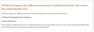 NUR646 Compare the difference between a traditional faculty role versus the online faculty role  