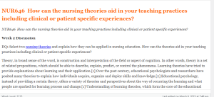 NUR646  How can the nursing theories aid in your teaching practices including clinical or patient specific experiences