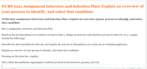 NURS 6221 Assignment Interview and Selection Plan  Explain an overview of your process to identify, and select that candidate