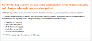 NURS 6521 Explain how the age factor might influence the pharmacokinetic and pharmacodynamic processes in a patient