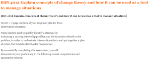 BSN 4012 Explain concepts of change theory and how it can be used as a tool to manage situations