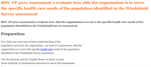 BSN- FP 4010 Assessment 2 evaluate how able the organization is to serve the specific health care needs of the population identified in the Windshield Survey assessment