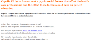 Capella FP 6900 Assessment 2 psychosocial factors that affect the health care professional and the effect those factors could have on patient education