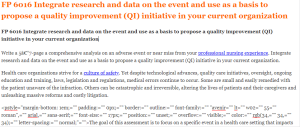 FP 6016 Integrate research and data on the event and use as a basis to propose a quality improvement (QI) initiative in your current organization