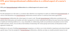 FPX 4010 Interprofessional collaboration is a critical aspect of a nurse’s work