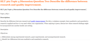 HLT 362 Topic 4 Discussion Question Two Describe the difference between research and quality improvement.