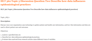 HLT 362 Topic 5 Discussion Question Two Describe how data influences epidemiological practices