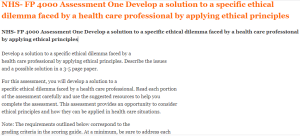 NHS- FP 4000 Assessment One Develop a solution to a specific ethical dilemma faced by a health care professional by applying ethical principles