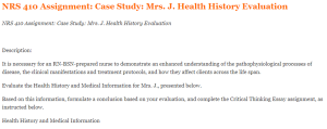 NRS 410 Assignment Case Study Mrs. J. Health History Evaluation
