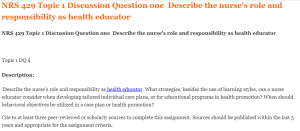 NRS 429 Topic 1 Discussion Question one  Describe the nurse's role and responsibility as health educator