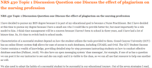 NRS 430 Topic 1 Discussion Question one Discuss the effect of plagiarism on the nursing profession