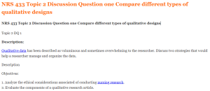 NRS 433 Topic 2 Discussion Question one Compare different types of qualitative designs