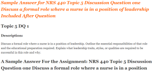 NRS 440 Topic 5 Discussion Question one Discuss a formal role where a nurse is in a position of leadership