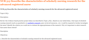 NUR 513 Describe the characteristics of scholarly nursing research for the advanced registered nurse