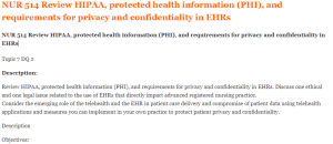 NUR 514 Review HIPAA, protected health information (PHI), and requirements for privacy and confidentiality in EHRs