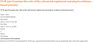 NUR 590 Examine the role of the advanced registered nursing in evidence-based practice