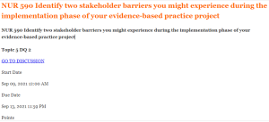 NUR 590 Identify two stakeholder barriers you might experience during the implementation phase of your evidence-based practice project