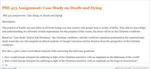  PHI 413 Assignment Case Study on Death and Dying