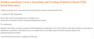 Walden nurs6630 week 2 Assessing and Treating Pediatric Clients With Mood Disorders
