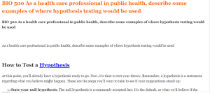 BIO 500 As a health care professional in public health, describe some examples of where hypothesis testing would be used