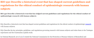 BIO 550 Describe a historical event that has shaped current guidelines and regulations for the ethical conduct of epidemiologic research with human subjects