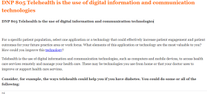 DNP 805 Telehealth is the use of digital information and communication technologies