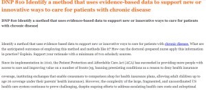 DNP 810 Identify a method that uses evidence-based data to support new or innovative ways to care for patients with chronic disease