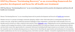 DNP 815 Discuss “Envisioning Recovery” as an overarching framework for practice development and focus for all health care treatment