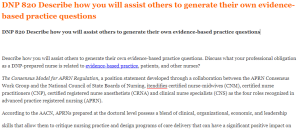 DNP 820 Describe how you will assist others to generate their own evidence-based practice questions