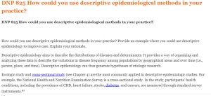 DNP 825 How could you use descriptive epidemiological methods in your practice