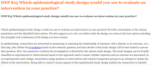 DNP 825 Which epidemiological study design would you use to evaluate an intervention in your practice