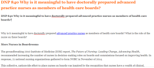 DNP 840 Why is it meaningful to have doctorally prepared advanced practice nurses as members of health care boards