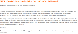NUR 2868 DQ Case Study What Sort of Leader Is Needed