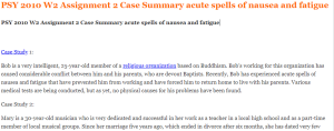 PSY 2010 W2 Assignment 2 Case Summary acute spells of nausea and fatigue