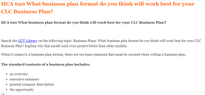 HCA 620 What business plan format do you think will work best for your CLC Business Plan