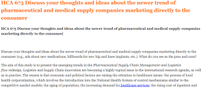 HCA 675 Discuss your thoughts and ideas about the newer trend of pharmaceutical and medical supply companies marketing directly to the consumer