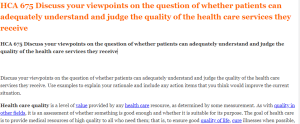 HCA 675 Discuss your viewpoints on the question of whether patients can adequately understand and judge the quality of the health care services they receive