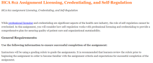 HCA 812 Assignment Licensing, Credentialing, and Self-Regulation