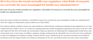 HCA 812 Given the trends in health care regulation, what fields of research are currently the most meaningful for health care administrators