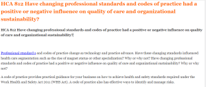 HCA 812 Have changing professional standards and codes of practice had a positive or negative influence on quality of care and organizational sustainability