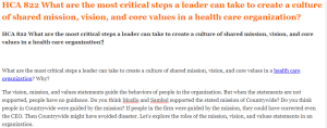 HCA 822 What are the most critical steps a leader can take to create a culture of shared mission, vision, and core values in a health care organization