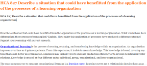 HCA 827 Describe a situation that could have benefitted from the application of the processes of a learning organization