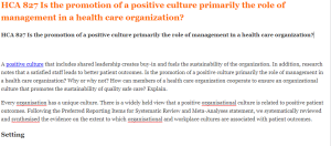 HCA 827 Is the promotion of a positive culture primarily the role of management in a health care organization